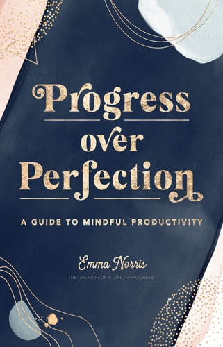 Progress Over Perfection: A Guide to Mindful Productivity (Live Well, Band 12)