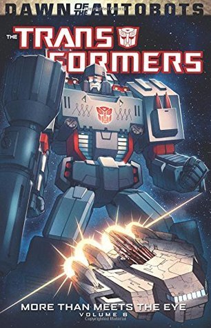 Transformers: More Than Meets The Eye Volume 6: Dawn of the Autobots