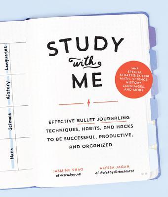 Shao, J: Study with Me: Effective Bullet Journaling Techniques, Habits, and Hacks To Be Successful, Productive, and Organized - With Special ... Science, History, Languages, and More