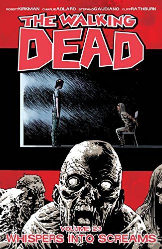 The Walking Dead Volume 23: Whispers Into Screams (WALKING DEAD TP)
