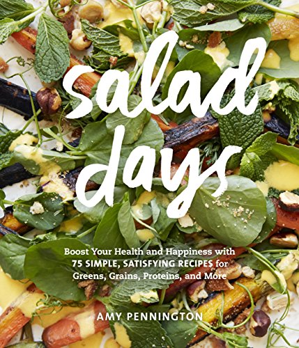 Salad Days: Boost Your Health and Happiness with 75 Simple, Satisfying Recipes for Greens, Grains, Proteins, and More