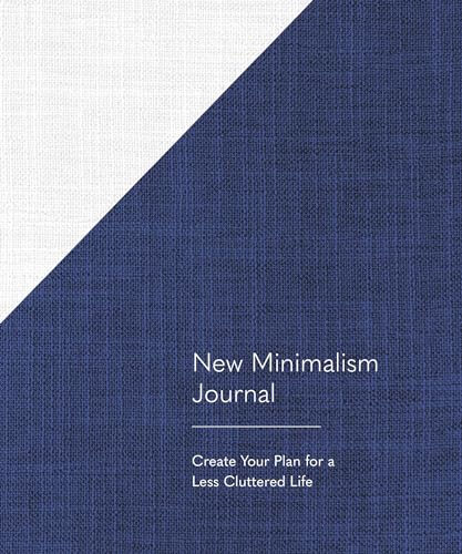 New Minimalism Journal: Create Your Plan for a Less Cluttered Life (A Declutter Journal + Declutter Workbook)