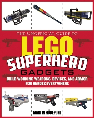 Elite Weapons for LEGO Fanatics: Build Working Handcuffs, Body Armor, Batons, Sunglasses, and the World's Hardest Hitting Brick Guns