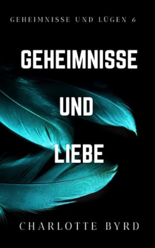 Geheimnisse und Liebe (Geheimnisse und Lügen, Band 6)