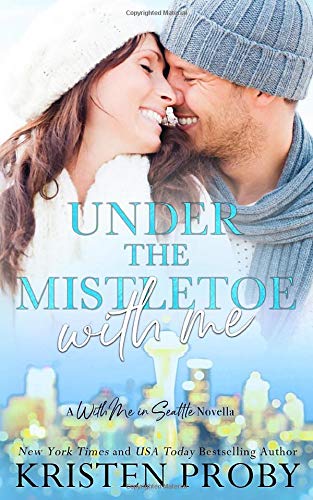 Under The Mistletoe With Me: A With Me In Seattle Novella