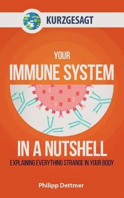 Your Immune System in a Nutshell: Explaining Everything Strange in Your Body