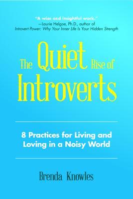Quiet Rise of Introverts: 8 Practices for Living and Loving in a Noisy World (Quietude and Relationships)