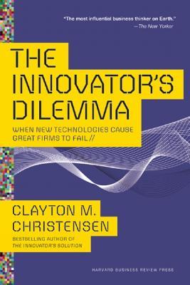 Innovator's Dilemma: When New Technologies Cause Great Firms to Fail (Management of Innovation and Change)