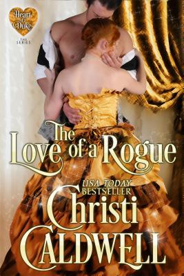 The Love of a Rogue: The Heart of a Duke, Book 3volume 3