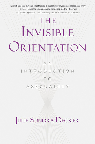 The Invisible Orientation: An Introduction to Asexuality * Next Generation Indie Book Awards Winner in LGBT *