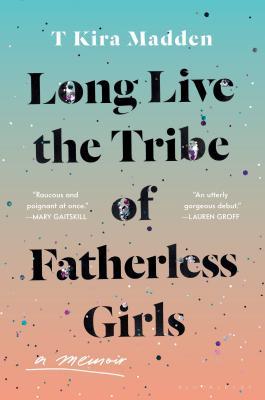 LONG LIVE THE TRIBE OF FATHERL: A Memoir