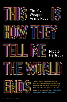 This Is How They Tell Me the World Ends: The Cyberweapons Arms Race