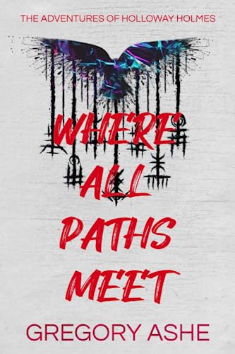 Where All Paths Meet (The Adventures of Holloway Holmes, Band 3)