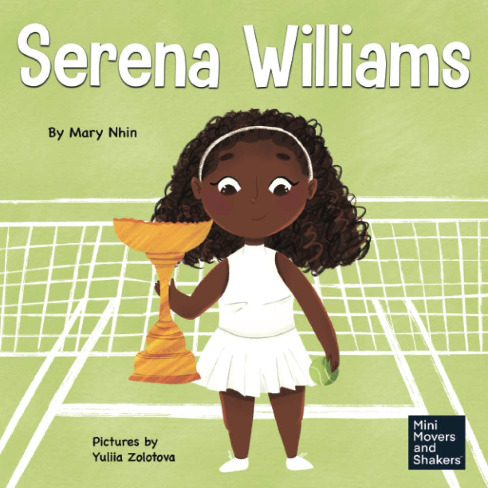 Serena Williams: A Kid's Book About Mental Strength and Cultivating a Champion Mindset (Mini Movers and Shakers, Band 7)