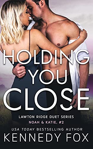 Holding You Close: Noah & Katie #2 (Lawton Ridge Duet, Band 4)