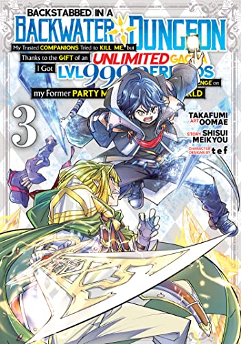 Backstabbed in a Backwater Dungeon: My Party Tried to Kill Me, But Thanks to an Infinite Gacha I Got LVL 9999 Friends and Am Out For Revenge (Manga) ... in a Backwater Dungeon (Manga), Band 3)