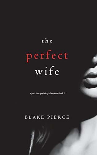 The Perfect Wife (A Jessie Hunt Psychological Suspense—Book One) (A Jessie Hunt Psychological Suspense Thriller, Band 1)