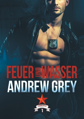 Feuer und Wasser (Carlisle Cops, Band 1)