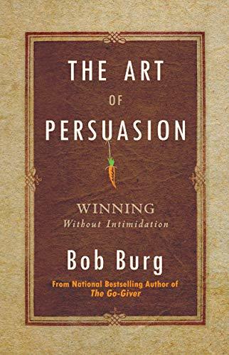 The Art of Persuasion: Winning Without Intimidation