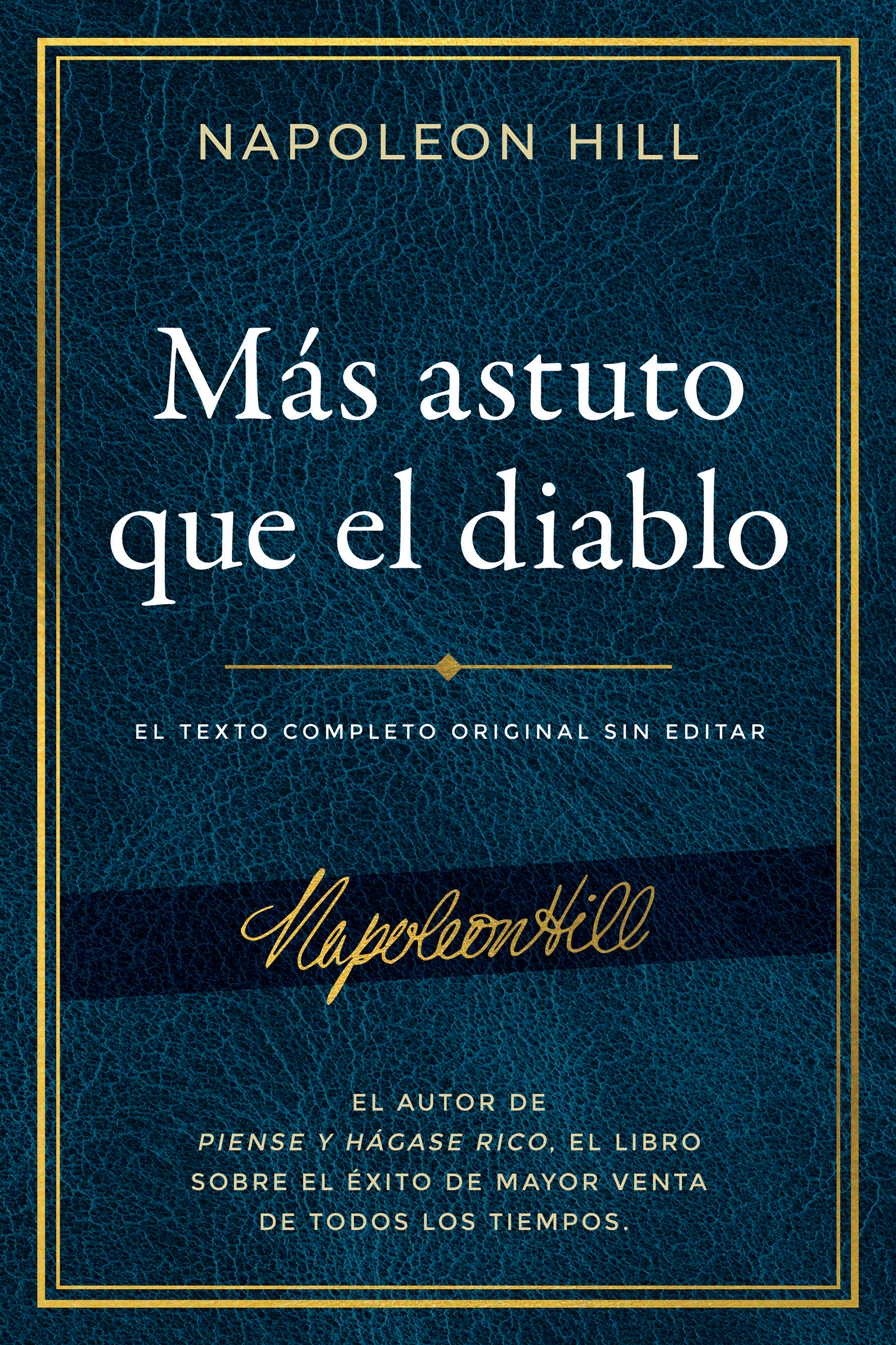 Más Astuto Que El Diablo (Outwitting the Devil): El Texto Completo Original Sin Editar; El Autor de Piense Y Hágase Rico, El Libro Sobre El Éxito de ... Publication of the Napoleon Hill Foundation)