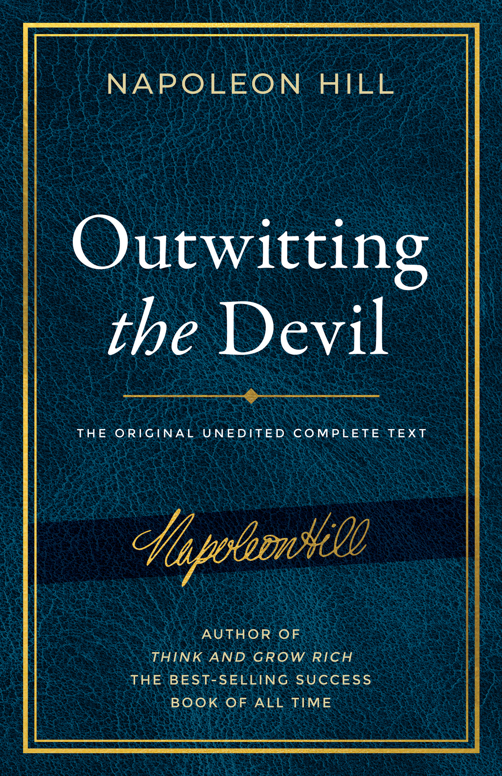 Outwitting the Devil: The Complete Text, Reproduced from Napoleon Hill's Original Manuscript: The Original Unedited Complete Text including Content ... Publication of the Napoleon Hill Foundation)