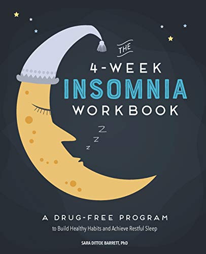 The 4-Week Insomnia Workbook: A Drug-Free Program to Build Healthy Habits and Achieve Restful Sleep