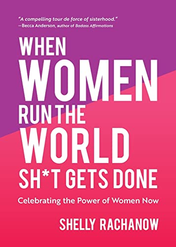 When Women Run the World Sh*t Gets Done: Celebrating the Power of Women Now (Gifts for Women, Feminist Theory, Women Empowerment)