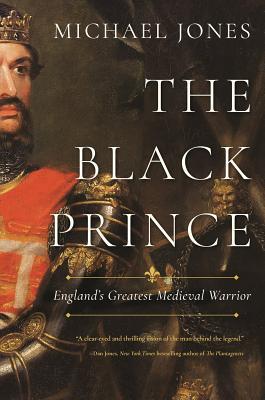 The Black Prince: England's Greatest Medieval Warrior