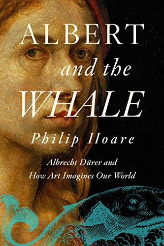Albert and the Whale: Albrecht Dürer and How Art Imagines Our World