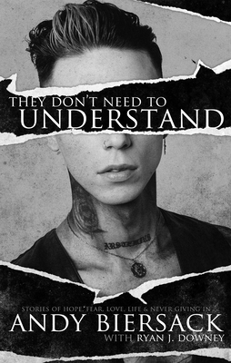 They Don't Need to Understand: Stories of Hope, Fear, Family, Life, and Never Giving In