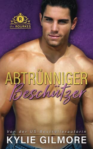 Abtrünniger Beschützer (Die Rourkes, Band 12)