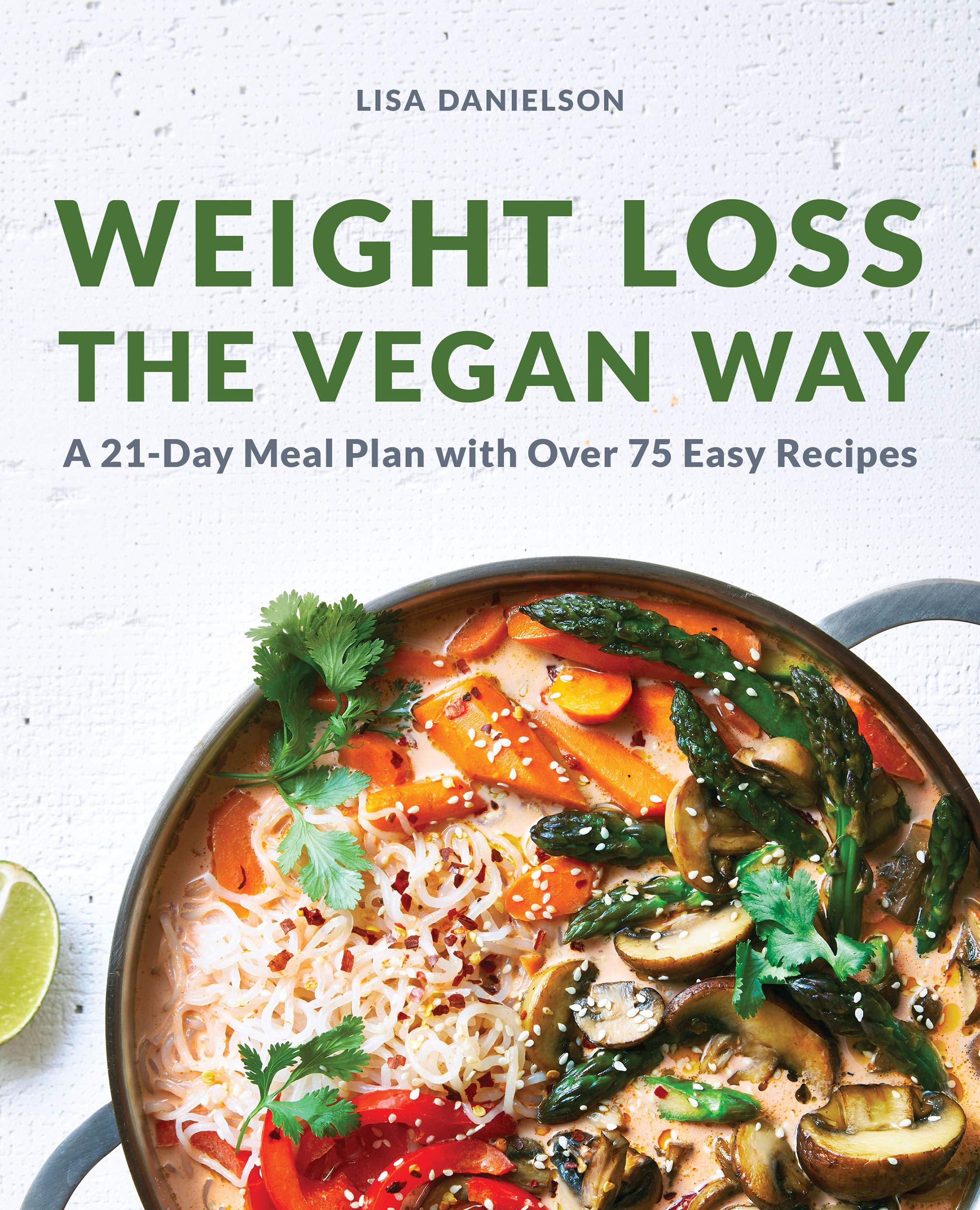 Weight Loss the Vegan Way: A 21-Day Meal Plan With over 75 Easy Recipes