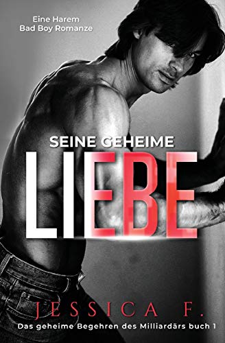 Seine geheime Liebe: Eine Harem Bad Boy Romanze (Das Geheime Begehren Des Milliardärs, Band 1)