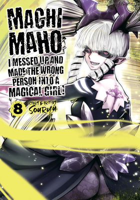 Machimaho I Messed Up and Made the Wrong Person into a Magical Girl! 8