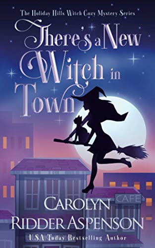 There's a New Witch in Town: A Holiday Hills Witch Cozy Mystery (The Holiday Hills Witch Cozy Mystery Series, Band 1)