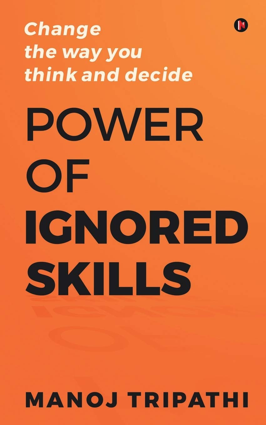 Power of Ignored Skills: Change the way you think and decide