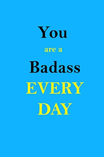 You are a Badass Everyday: 6x 9 inches Notebook, Diary 110 Lined Pages Inspirational Quote Notebook (journal)
