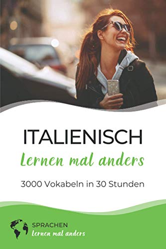 Italienisch lernen mal anders - 3000 Vokabeln in 30 Stunden: Schnell, effizient und nachhaltig 3000 italienische Vokabeln merken mittels innovativer Gedächtnistechniken