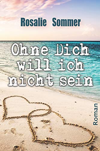 Ohne Dich will ich nicht sein: Eine lesbische Liebesgeschichte (Rosalie Sommer's lesbische Liebesromane)