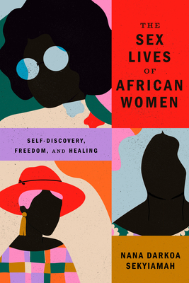 The Sex Lives of African Women: Self-discovery, Freedom, and Healing