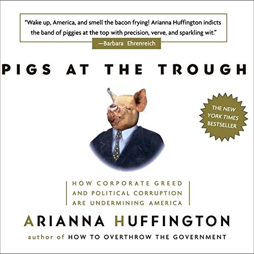 Pigs at the Trough: How Corporate Greed and Political Corruption are Undermining America