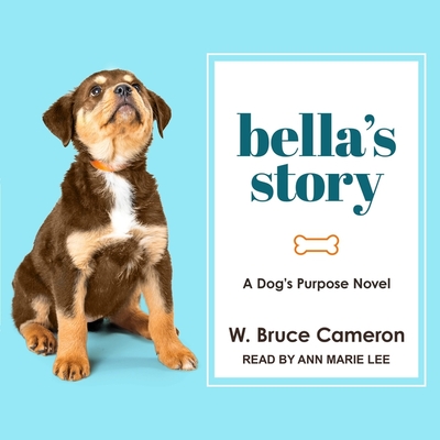 Bella's Story: A Dogs Purpose Novel (The Dogs Purpose Series)