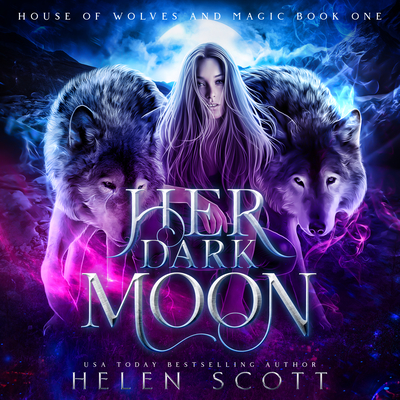 Her Dark Moon (House of Wolves and Magic, 1)