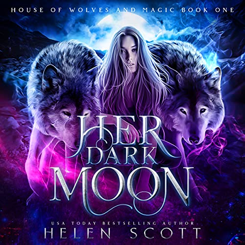 Her Dark Moon (House of Wolves and Magic, 1)