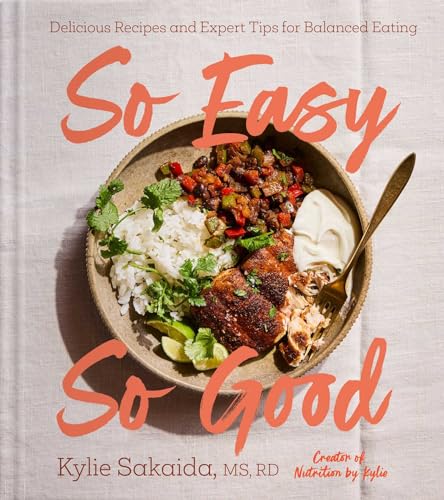 So Easy So Good: Delicious Recipes and Expert Tips for Balanced Eating (A Cookbook)