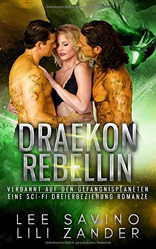 Draekon Rebellin: Verbannt auf den Gefängnisplaneten: Eine Sci-Fi Dreierbeziehung Romanze (Drachen im Exil, Band 8)