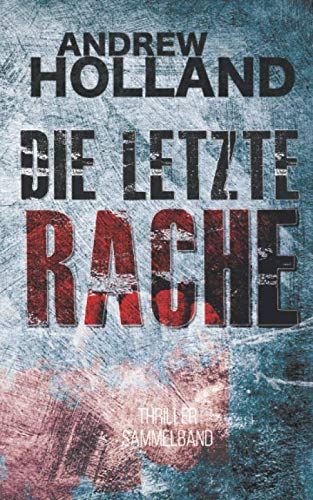 Die letzte Rache: Thriller-Sammelband