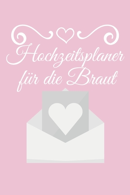 Hochzeitsplaner für die Braut: Hochzeitsplaner für die Hochzeitsvorbereitung. 120 Seiten. Hochzeitsfeier mit Überblick und Plan organisieren. Enthält Checklisten.