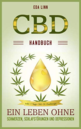 CBD Handbuch: Ein Leben ohne Schmerzen, Schlafstörungen und Depressionen inkl. 7 Tage CDB ÖL Challenge