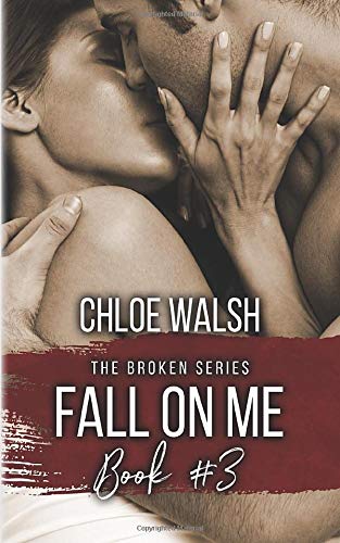 Fall on Me: Broken #3 (The Broken Series, Band 3)